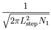 $\displaystyle {1\over\sqrt{2\pi L_{\mbox{\scriptsize
 step}}^2N_1}}$